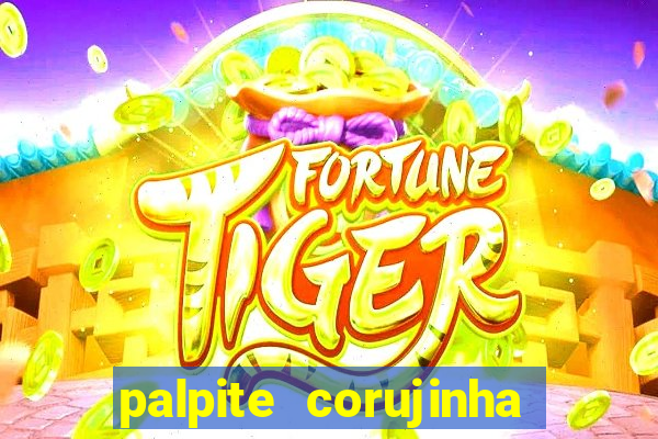 palpite corujinha de hoje